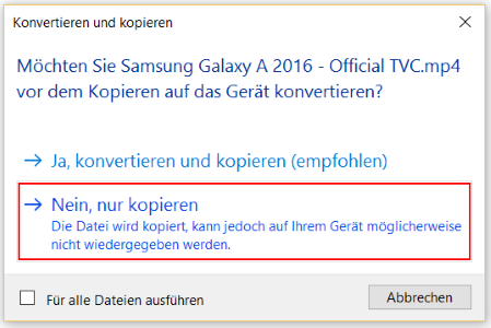 Sollte Windows nachfragen, ob das Video konvertiert werden soll, wählen Sie bitte die Option Nein, nur kopieren