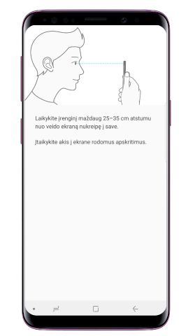 Laikykite savo įrenginį 25~35 cm atstumu nuo veido, ekraną nukreipę į save, ir žiūrėkite į ekraną