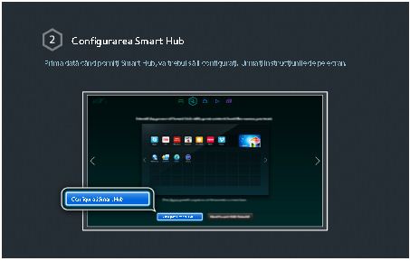 Prima dată când porniţi Smart Hub, va trebui să îl configuraţi. Urmaţi instrucţiunile de pe ecran